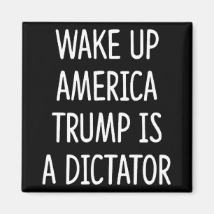 Wake Up America - Trump Is A Dictator - Magnet