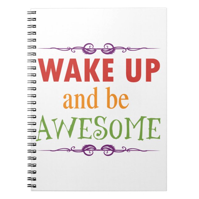 Wake Up and be Awesome Spiral Notebook (Front)