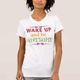 Wake Up and be Awesome T-Shirt