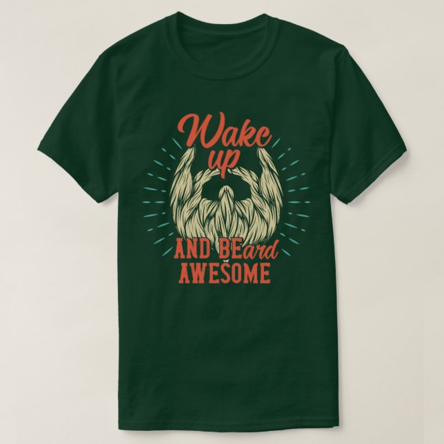 Wake Up and Beard Awesome T-Shirt (Design Front)
