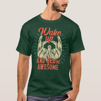Wake Up and Beard Awesome T-Shirt