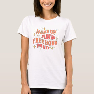 Wake Up and Free your Mind T-Shirt