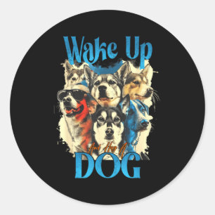 Wake Up And Hug A Dog, Funny Motivation Dog Quote, Classic Round Sticker