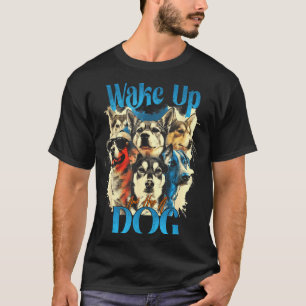 Wake Up And Hug A Dog, Funny Motivation Dog Quote, T-Shirt