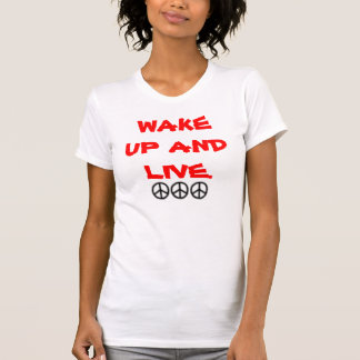 WAKE UP AND LIVE. T-Shirt