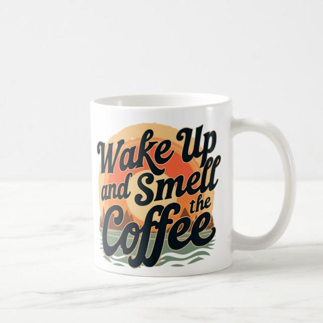 Wake up and smell the coffee coffee mug (Right)