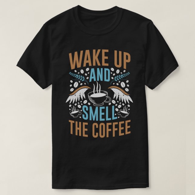 Wake Up and Smell the Coffee Modern Quote Typograp T-Shirt (Design Front)