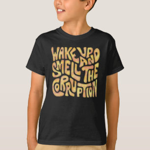 Wake Up And Smell The Corruption Word Art 2 T-Shirt