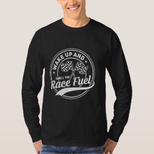 Wake Up and Smell The Race Fuel Funny Racing Mum A T-Shirt