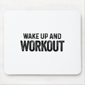 Wake Up And Workout - Motivational Fitness Bodybui Mouse Pad