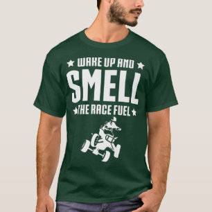 Wake Up Ans Smell The Race Fuel Quad Bike Rider 1 T-Shirt