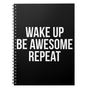 Wake Up, Be Awesome, Repeat - Inspirational Notebook