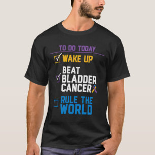 Wake Up Beat Bladder Cancer Rule the World 1 T-Shirt