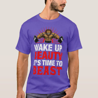 Wake Up Beauty Itx27s Time To Beast T-Shirt