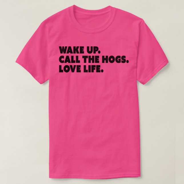 Wake Up Call the Hogs Love Life TShirt (Design Front)