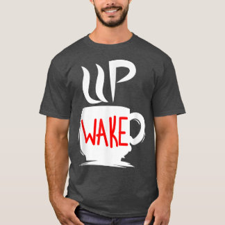 Wake Up Coffee Morning Lazy  T-Shirt