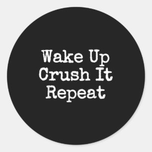 Wake Up Crush It Repeat Motivation  Classic Round Sticker