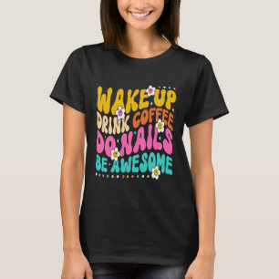 Wake Up Drink Coffee Do Nails Nail Tech Coffee Gi T-Shirt