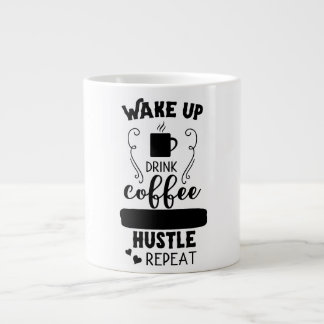 Wake Up Drink Coffee Hustle Repeat Large Coffee Mug