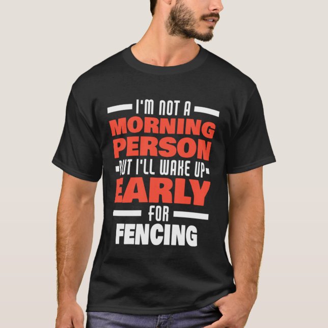 Wake Up Early For Fencing Saying  Fencer T-Shirt (Front)