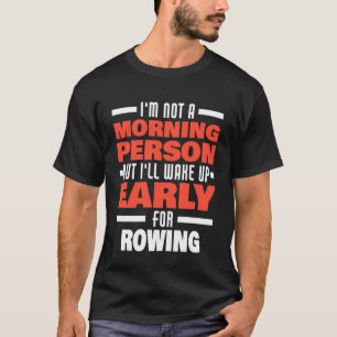 Wake Up Early For Rowing Saying  Rowing Rower T-Shirt