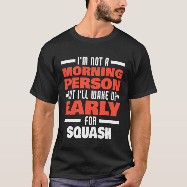 Wake Up Early For Squash Saying Squash Player T-Shirt (Front)