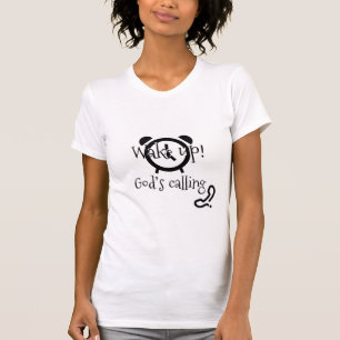 Wake up! God's calling T-Shirt