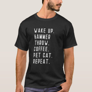 Wake Up Hammer Throw Coffee Pet Cat Repeat Athlete T-Shirt