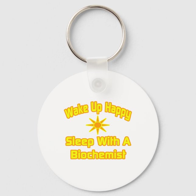 Wake Up Happy ... Sleep With a Biochemist Key Ring (Front)