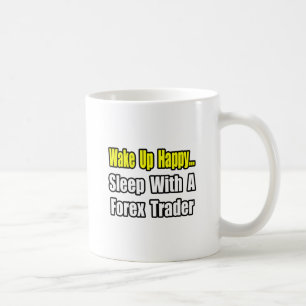 Wake Up Happy...Sleep With a Forex Trader Coffee Mug