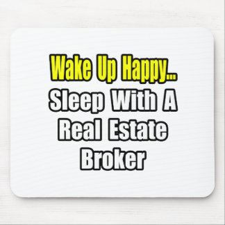 Wake Up Happy...Sleep With a Real Estate Broker Mouse Pad