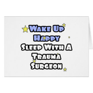 Wake Up Happy...Sleep With a Trauma Surgeon