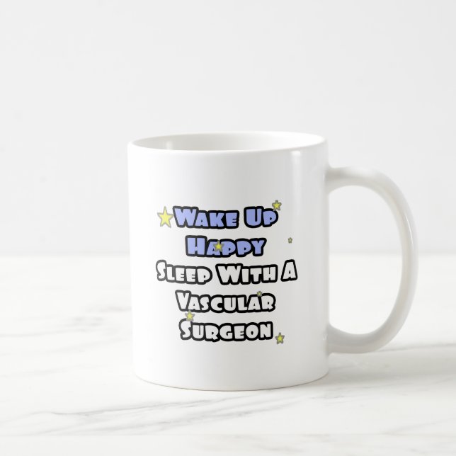 Wake Up Happy...Sleep With a Vascular Surgeon Coffee Mug (Right)
