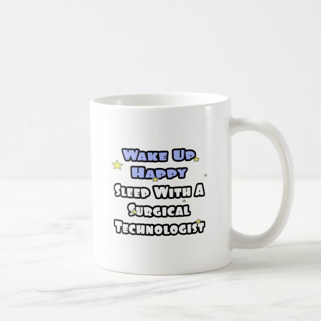Wake Up Happy .. Sleep With Surgical Tech Coffee Mug (Right)