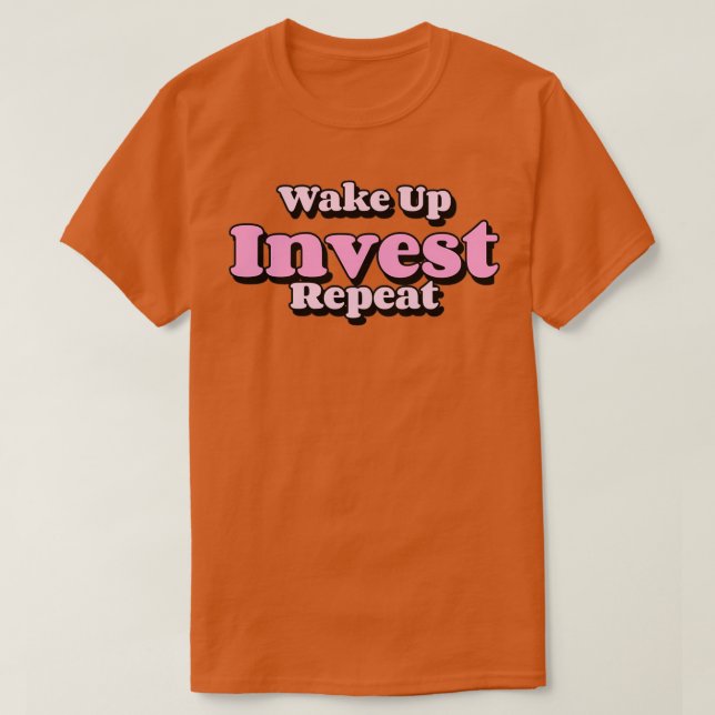 Wake Up Invest Repeat T-Shirt (Design Front)