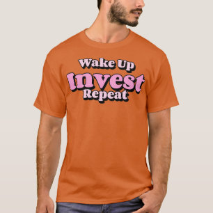 Wake Up Invest Repeat T-Shirt