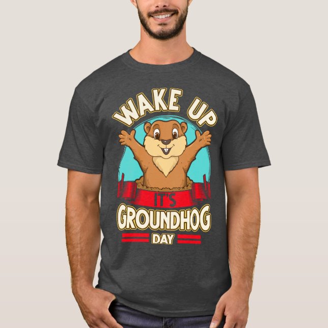 Wake Up It's Groundhog Day T-Shirt (Front)