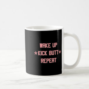 Wake Up Kick Butt Repeat Fun Cool Motivational ! Coffee Mug