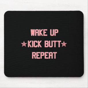 Wake Up Kick Butt Repeat Fun Cool Motivational ! Mouse Pad
