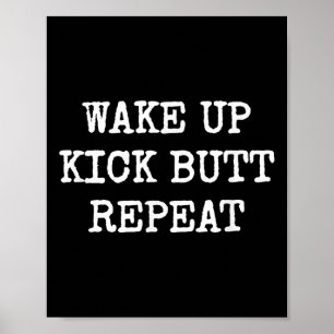 Wake Up Kick Butt Repeat Motivation Poster