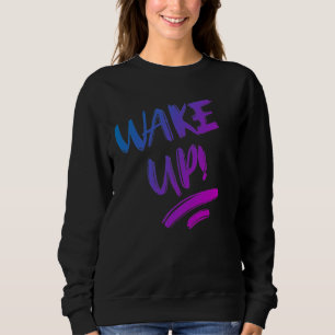 Wake Up! Nice Design Text Sweatshirt