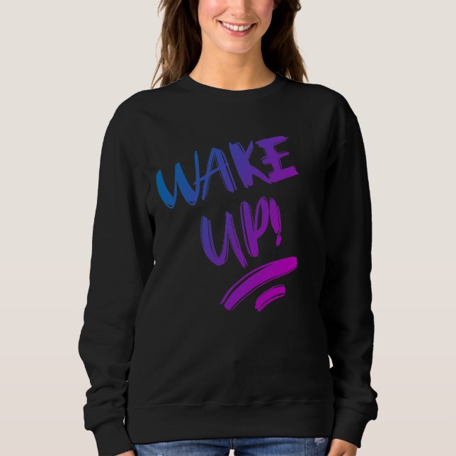 Wake Up! Nice Design Text Sweatshirt (Front)