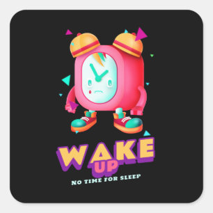 Wake Up No Time For Sleep Square Sticker