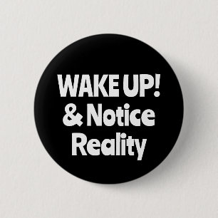 WAKE UP! & Notice Reality (you may change words) 6 Cm Round Badge