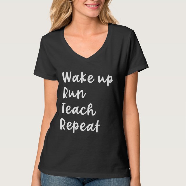 Wake Up Run Teach Repeat Funny Running Saying Teac T-Shirt (Front)