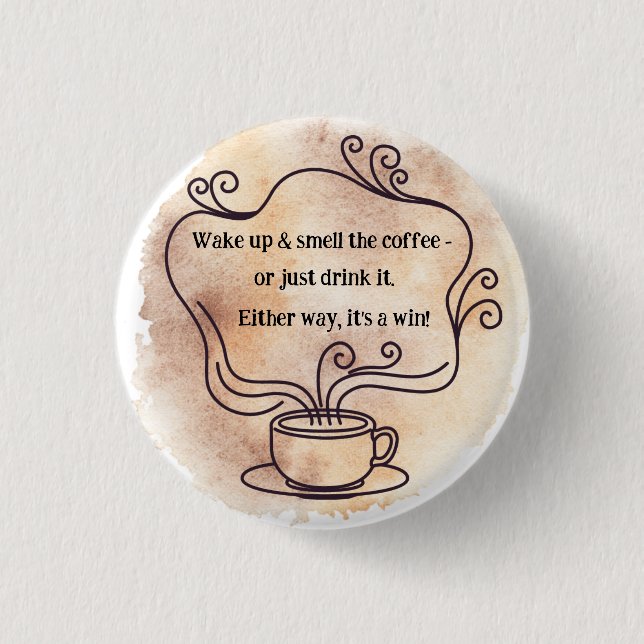 Wake up & Smell the Coffee 3 Cm Round Badge (Front)
