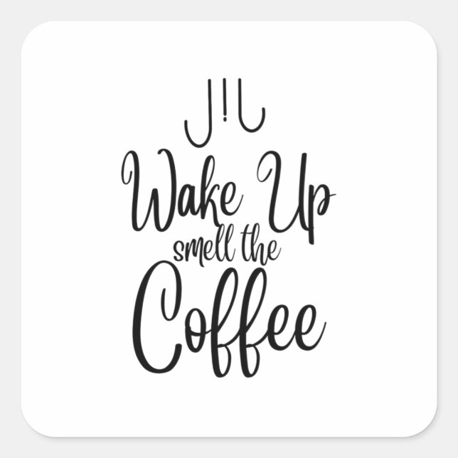 Wake Up Smell the Coffee Typography Square Sticker (Front)