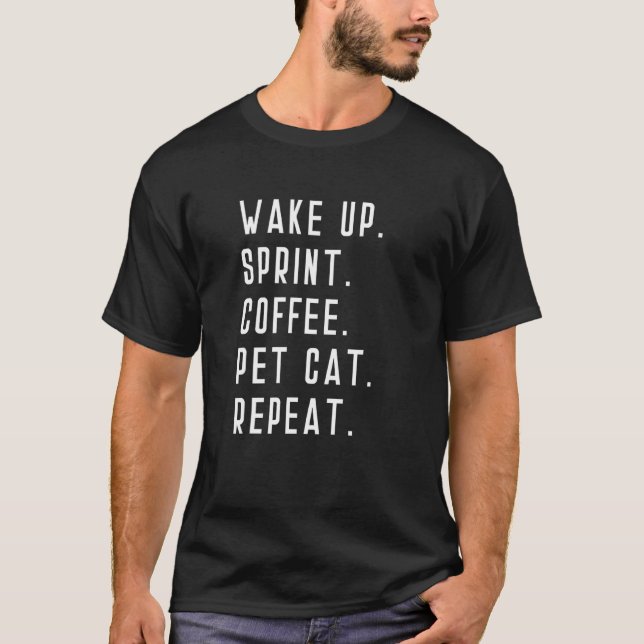Wake Up Sprint Coffee Pet Cat Repeat Run Runner Ru T-Shirt (Front)