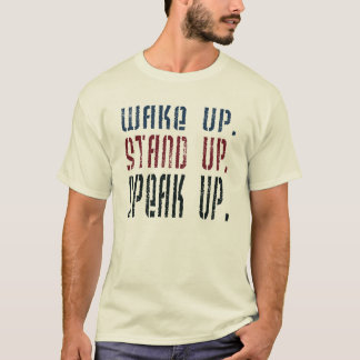 Wake Up Stand Up Speak Up Political Activist T-Shirt