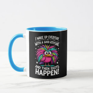 Wake Up With A Good Attitude & Then Idiots Happen Mug